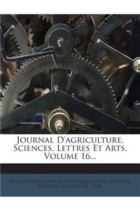 Journal D'agriculture, Sciences, Lettres Et Arts, Volume 16...