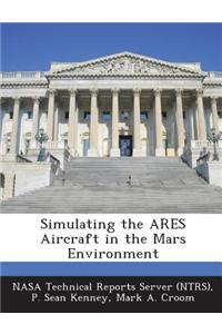 Simulating the Ares Aircraft in the Mars Environment