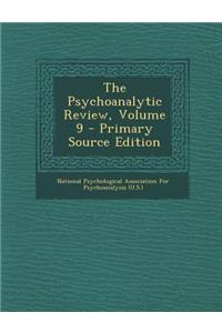 Psychoanalytic Review, Volume 9