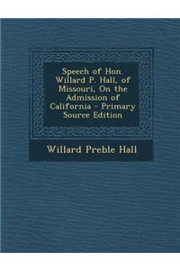 Speech of Hon. Willard P. Hall, of Missouri, on the Admission of California