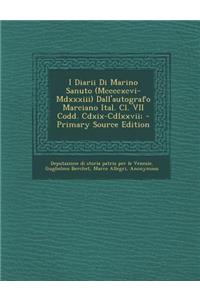 I Diarii Di Marino Sanuto (MCCCCXCVI-MDXXXIII) Dall'autografo Marciano Ital. CL. VII Codd. CDXIX-CDLXXVII;