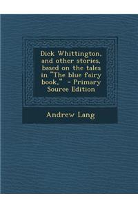 Dick Whittington, and Other Stories, Based on the Tales in the Blue Fairy Book,