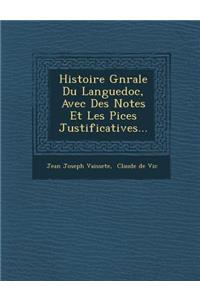 Histoire G�n�rale Du Languedoc, Avec Des Notes Et Les Pi�ces Justificatives...