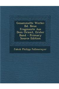 Gesammelte Werke: Bd. Neue Fragmente Aus Dem Orient, Erster Band