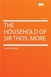 The Household of Sir Thos. More