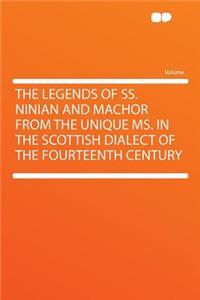 The Legends of Ss. Ninian and Machor from the Unique Ms. in the Scottish Dialect of the Fourteenth Century