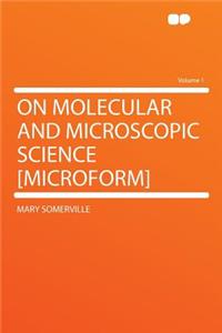On Molecular and Microscopic Science [Microform] Volume 1