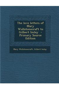 The Love Letters of Mary Wollstonecraft to Gilbert Imlay