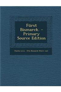 Furst Bismarck. - Primary Source Edition