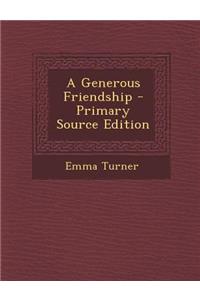 A Generous Friendship - Primary Source Edition