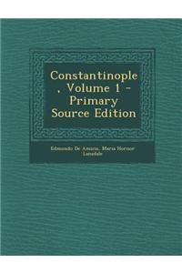 Constantinople, Volume 1 - Primary Source Edition