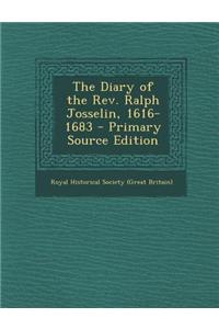The Diary of the REV. Ralph Josselin, 1616-1683 - Primary Source Edition