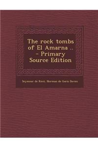 The Rock Tombs of El Amarna .. - Primary Source Edition