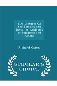 Two Lectures on the Temples and Ritual of Asklepios at Epidauros and Athens - Scholar's Choice Edition