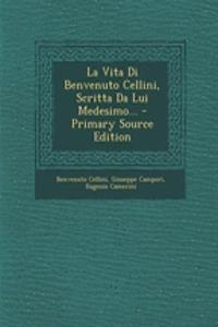 La Vita Di Benvenuto Cellini, Scritta Da Lui Medesimo...