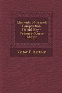 Elements of French Composition. [With] Key