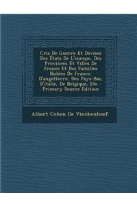 Cris de Guerre Et Devises Des Etats de L'Europe, Des Provinces Et Villes de France Et Des Familles Nobles de France, D'Angelterre, Des Pays-Bas, D'Ita