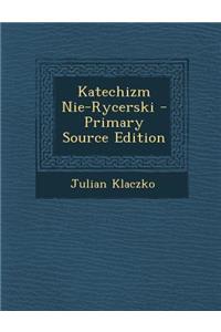Katechizm Nie-Rycerski - Primary Source Edition