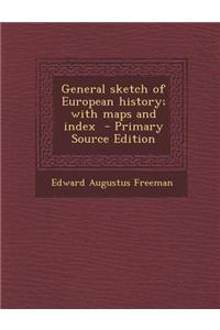 General Sketch of European History; With Maps and Index - Primary Source Edition