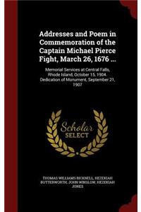 Addresses and Poem in Commemoration of the Captain Michael Pierce Fight, March 26, 1676 ...