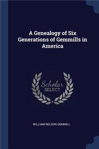 A Genealogy of Six Generations of Gemmills in America