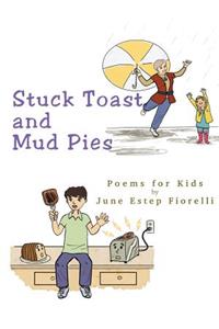 Stuck Toast and Mud Pies