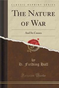 The Nature of War: And Its Causes (Classic Reprint)