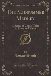 The Midsummer Medley, Vol. 1 of 2: A Series of Comic Tales in Prose and Verse (Classic Reprint)