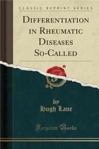 Differentiation in Rheumatic Diseases So-Called (Classic Reprint)