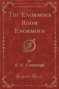 The Enormous Room Enormous (Classic Reprint)