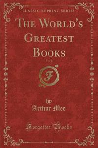 The World's Greatest Books, Vol. 1 (Classic Reprint)