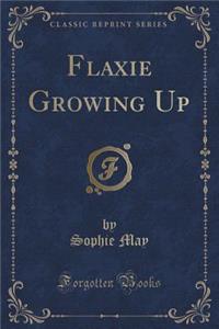 Flaxie Growing Up (Classic Reprint)