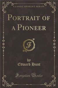 Portrait of a Pioneer (Classic Reprint)
