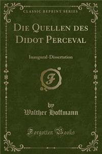 Die Quellen Des Didot Perceval: Inaugural-Dissertation (Classic Reprint)