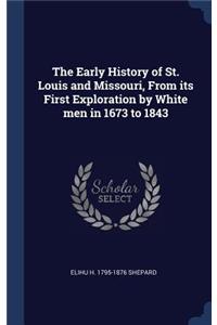 The Early History of St. Louis and Missouri, from Its First Exploration by White Men in 1673 to 1843