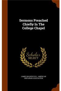 Sermons Preached Chiefly In The College Chapel