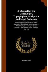 A Manual for the Genealogist, Topographer, Antiquary, and Legal Professor