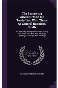 The Surprising Adventures Of Sir Toady Lion With Those Of General Napoleon Smith