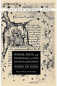 Power, Piety, and Patronage in Late Medieval Queenship