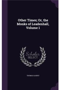 Other Times; Or, the Monks of Leadenhall, Volume 1