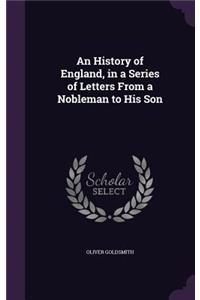 An History of England, in a Series of Letters From a Nobleman to His Son