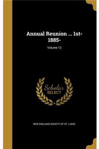 Annual Reunion ... 1st- 1885-; Volume 12