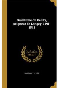 Guillaume du Bellay, seigneur de Langey, 1491-1543