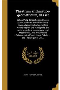 Theatrum arithmetico-geometricum, das ist