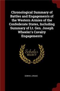 Chronological Summary of Battles and Engagements of the Western Armies of the Confederate States, Including Summary of Lt. Gen. Joseph Wheeler's Cavalry Engagements