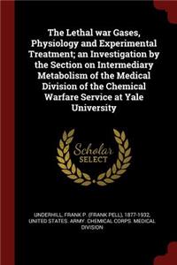 Lethal war Gases, Physiology and Experimental Treatment; an Investigation by the Section on Intermediary Metabolism of the Medical Division of the Chemical Warfare Service at Yale University