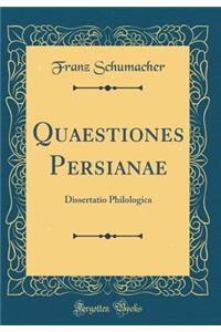 Quaestiones Persianae: Dissertatio Philologica (Classic Reprint)