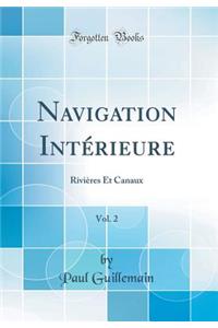 Navigation IntÃ©rieure, Vol. 2: RiviÃ¨res Et Canaux (Classic Reprint)