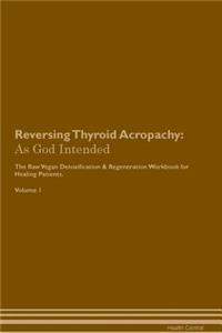 Reversing Thyroid Acropachy: As God Intended the Raw Vegan Plant-Based Detoxification & Regeneration Workbook for Healing Patients. Volume 1