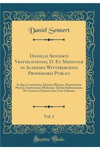 Danielis Sennerti Vratislaviensis, D. Et Medicinæ in Academia Wittebergensi Professoris Publici, Vol. 1